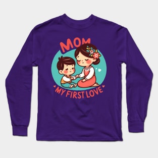 Mom, My First Love Long Sleeve T-Shirt